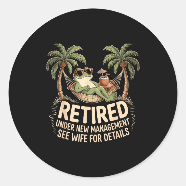 Retired Under New Management See Wife For Details  Classic Round Sticker (Front)