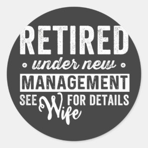 retired under new management see wife for details. classic round sticker