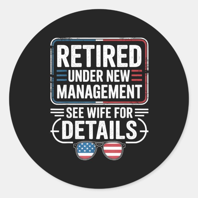 Retired Under New Management See Wife For Details  Classic Round Sticker (Front)