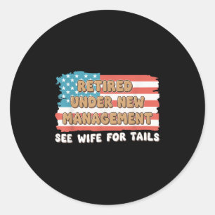 Retired Under New Management See Wife For Details Classic Round Sticker