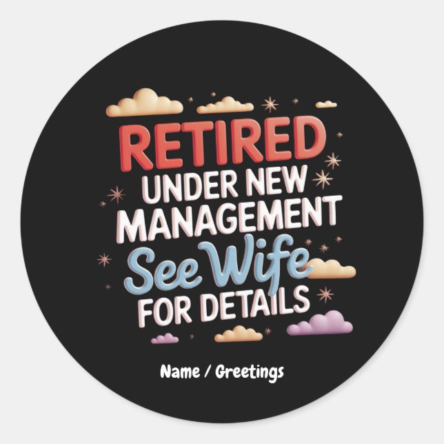 Retired Under New Management See Wife for Details Classic Round Sticker (Front)