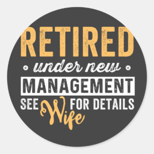 retired under new management see wife for details. classic round sticker