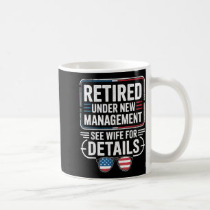 Retired Under New Management See Wife For Details  Coffee Mug