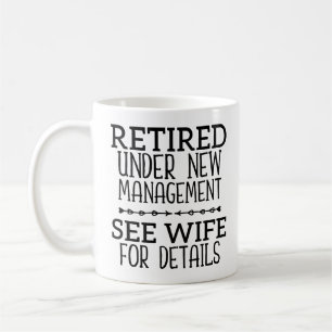 Retired Under New Management See Wife For Details Coffee Mug