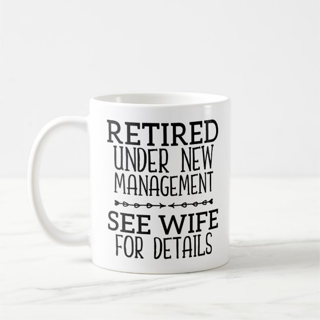 Retired Under New Management See Wife For Details Coffee Mug (Left)