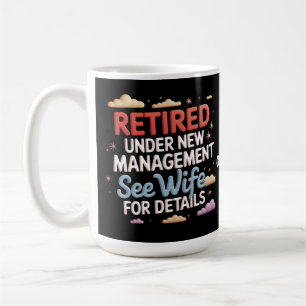 Retired Under New Management See Wife for Details Coffee Mug