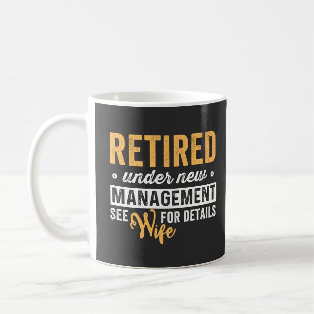 retired under new management see wife for details. coffee mug (Left)