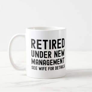 Retired under new management see Wife for details Coffee Mug