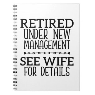 Retired Under New Management See Wife For Details Notebook