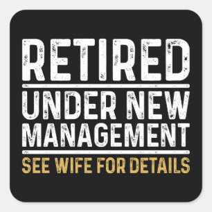 Retired Under New Management See Wife For Details Square Sticker