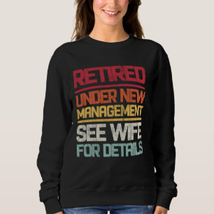 Retired Under New Management See Wife For Details Sweatshirt
