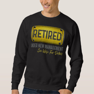 Retired Under New Management See Wife For Details Sweatshirt
