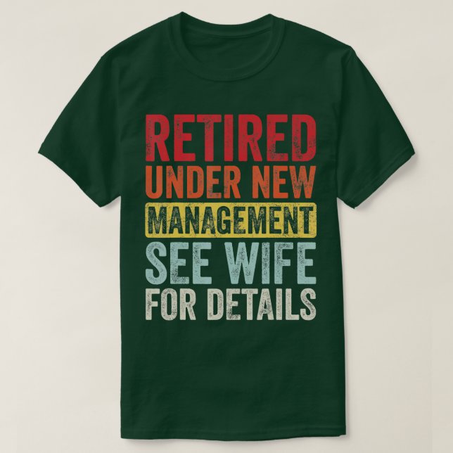 Retired Under New Management See Wife For Details  T-Shirt (Design Front)