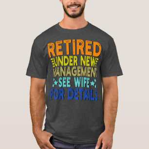 retired under new management see wife for details T-Shirt