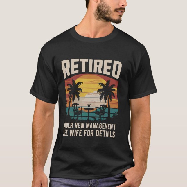 Retired Under New Management See Wife for Details T-Shirt (Front)