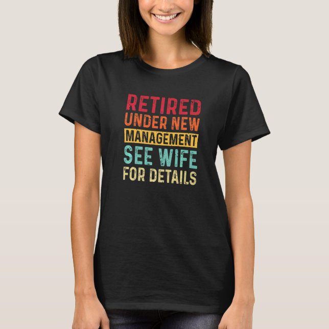 Retired Under New Management See Wife For Details  T-Shirt (Front)