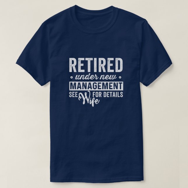 retired under new management see wife for details. T-Shirt (Design Front)