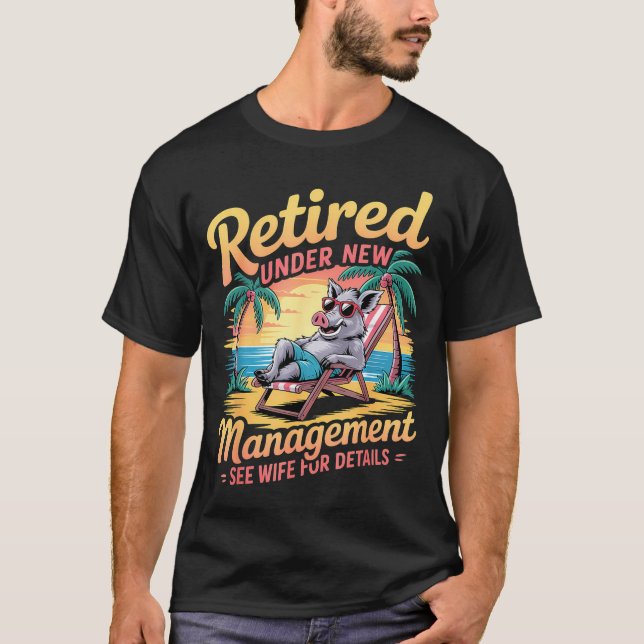 Retired Under New Management See Wife For Details  T-Shirt (Front)