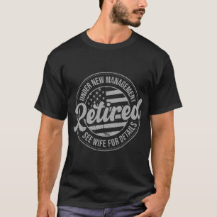 Retired Under New Management See Wife For Details  T-Shirt