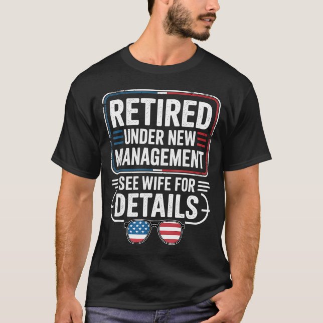 Retired Under New Management See Wife For Details  T-Shirt (Front)