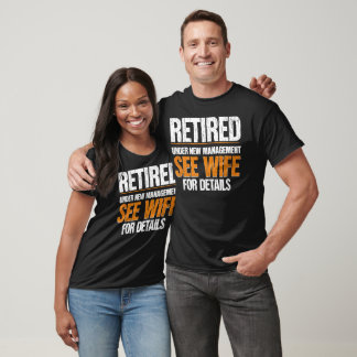 Retired Under New Management See Wife For Details  T-Shirt