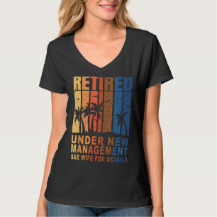 Retired Under New Management See Wife For Details  T-Shirt