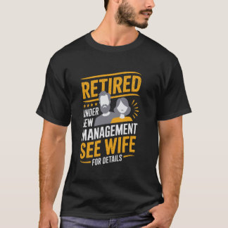 Retired Under New Management See Wife For Details T-Shirt