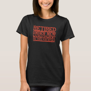 Retired Under New Management See Wife For Details T-Shirt