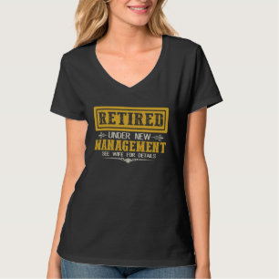 Retired Under New Management See Wife For Details T-Shirt