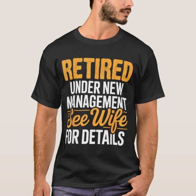 Retired Under New Management See Wife For Details  T-Shirt (Front)