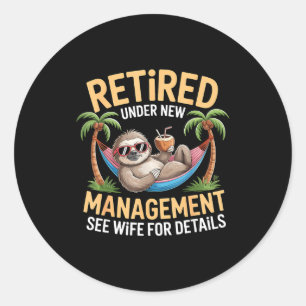 Retired Under New Management See Wife Funny Retire Classic Round Sticker
