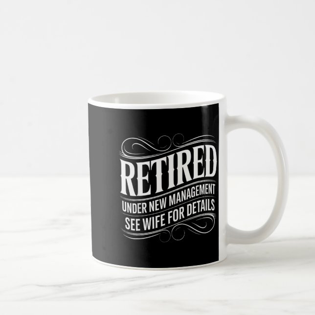 Retired Under New Management See Wife Funny Retire Coffee Mug (Right)