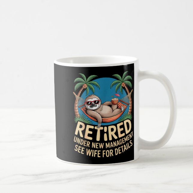 Retired Under New Management See Wife Funny Retire Coffee Mug (Right)