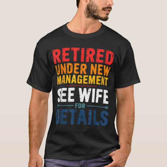 Retired Under New Management See Wife Funny Retire T-Shirt (Front)