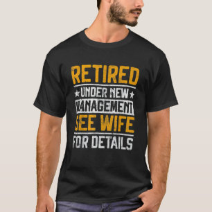 Retired Under New Management See Wife Men Dad Reti T-Shirt