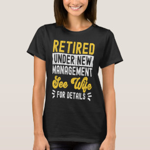Retired Under New Management See Wife Men Dad Reti T-Shirt