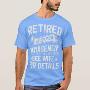 Retired Under New Management See Wife Men Dad Reti T-Shirt