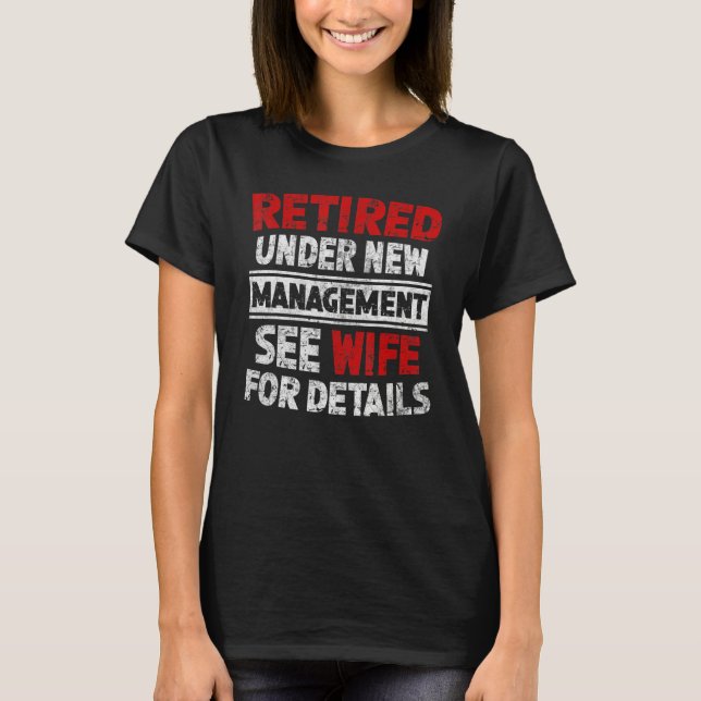 Retired Under New Management See Wife Men Dad Reti T-Shirt (Front)