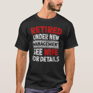 Retired Under New Management See Wife Men Dad Reti T-Shirt