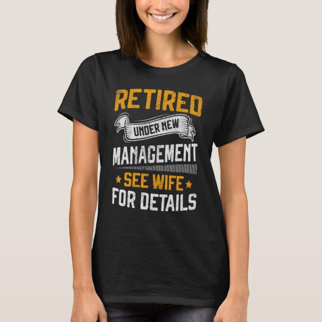 Retired Under New Management See Wife Men Dad Reti T-Shirt (Front)