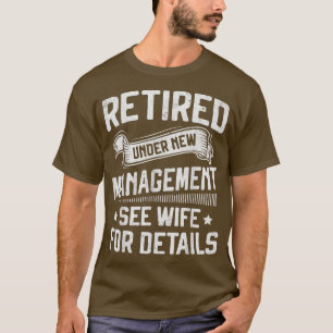 Retired Under New Management See Wife Men Dad Reti T-Shirt