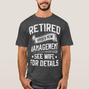 Retired Under New Management See Wife Men Dad Reti T-Shirt