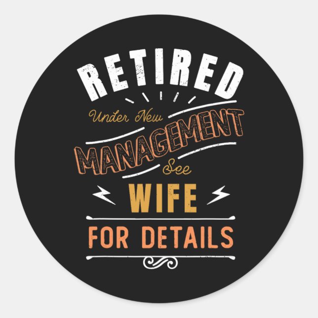Retired Under New Management See Wife Retirement  Classic Round Sticker (Front)