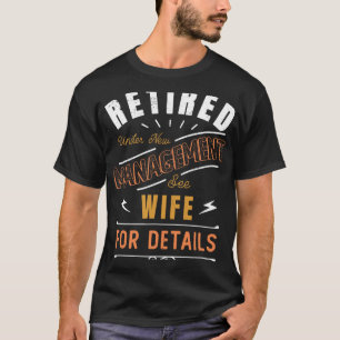 Retired Under New Management See Wife Retirement  T-Shirt