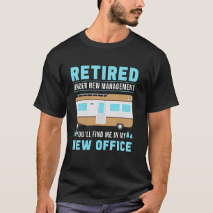 Retired Under New Management You'll Find Me In My T-Shirt