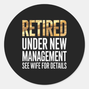 Retired Us Army Under New Management See Wife For Classic Round Sticker