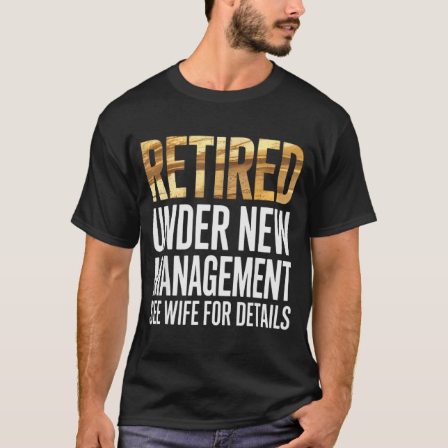 Retired Us Army Under New Management See Wife For  T-Shirt (Front)