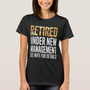 Retired Us Army Under New Management See Wife For  T-Shirt