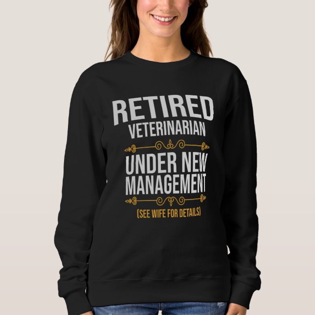 Retired Veterinarian Under New Management Sweatshirt (Front)