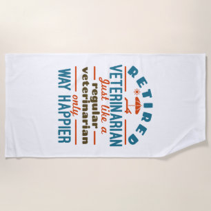 Retired Veterinarian Veterinary Retirement Happier Beach Towel